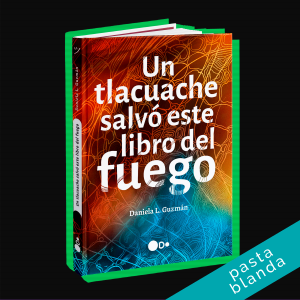Un tlacuache salvó este libro del fuego (pasta blanda)